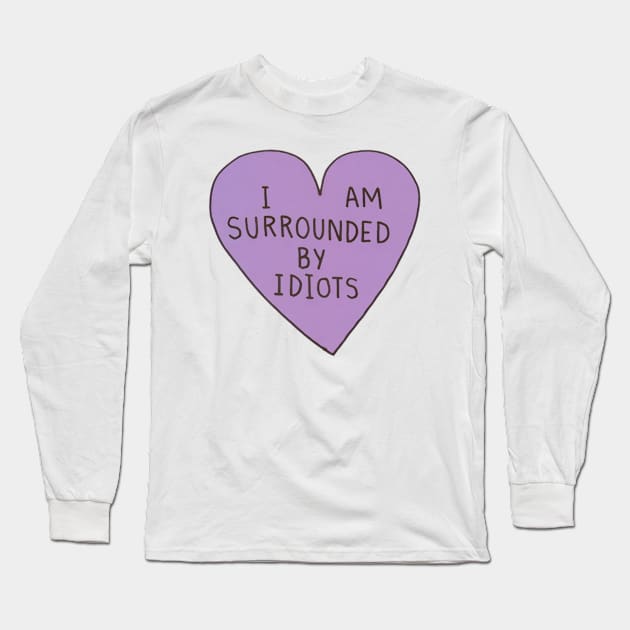 I Am Surrounded By Idiots Long Sleeve T-Shirt by trentond